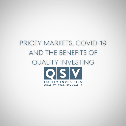 Pricey Markets, COVID-19 and the Benefits of Quality Investing