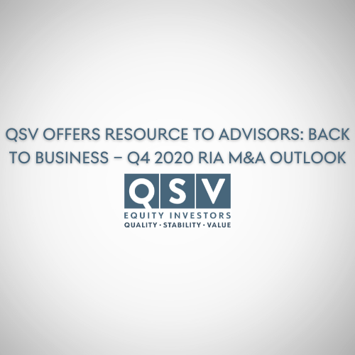 QSV Offers Resource to Advisors: Back to Business – Q4 2020 RIA M&A Outlook