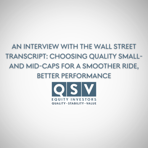 An interview with The Wall Street Transcript: Choosing Quality Small- and Mid-Caps for a Smoother Ride, Better Performance